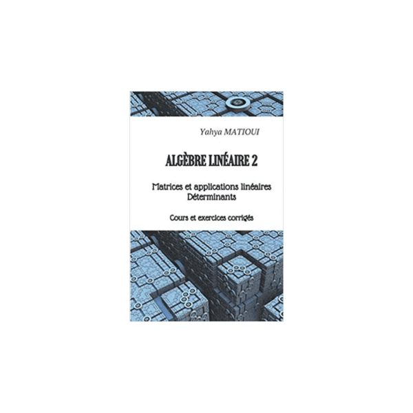 Algèbre linéaire 2: Matrices et applications linéaires Déterminants